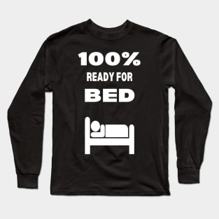 100% Ready for Bed Long Sleeve T-Shirt